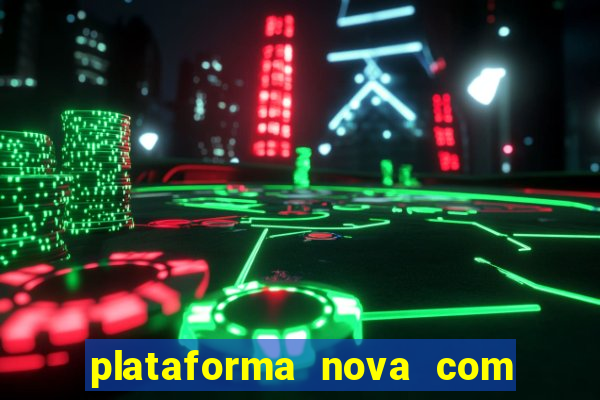 plataforma nova com bonus de cadastro sem deposito